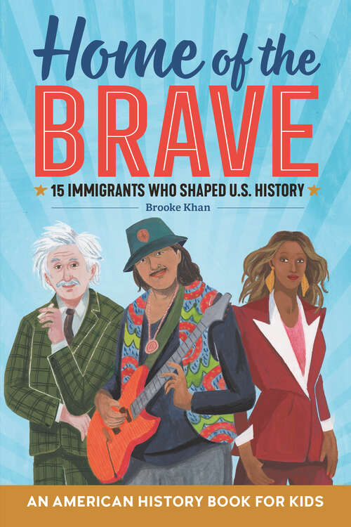 Book cover of Home of the Brave: 15 Immigrants Who Shaped U.S. History (Biographies for Kids)