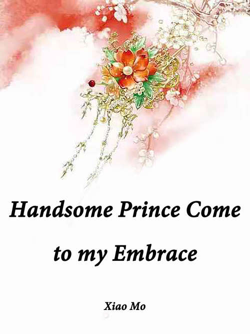Book cover of Handsome Prince, Come to my Embrace: Volume 3 (Volume 3 #3)
