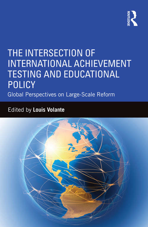 Book cover of The Intersection of International Achievement Testing and Educational Policy: Global Perspectives on Large-Scale Reform
