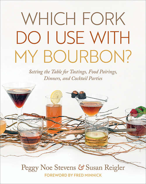 Book cover of Which Fork Do I Use with My Bourbon?: Setting the Table for Tastings, Food Pairings, Dinners, and Cocktail Parties