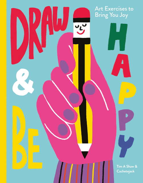 Draw & Be Happy: Art Exercises to Bring You Joy