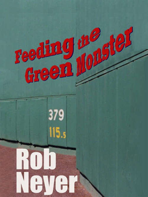 Book cover of Feeding the Green Monster: One Man's Season at Fenway Park