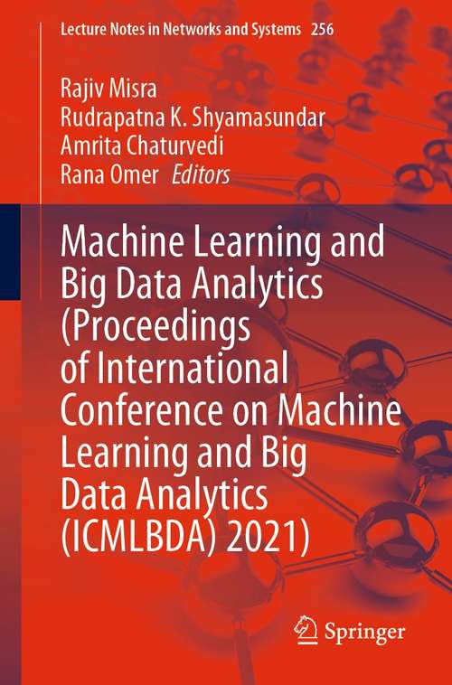 Machine Learning and Big Data Analytics (Lecture Notes in Networks and Systems #256)