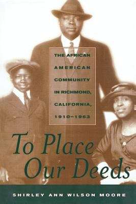 Book cover of To Place Our Deeds: The African American Community in Richmond, California, 1910-1963