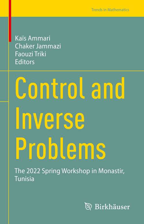 Book cover of Control and Inverse Problems: The 2022 Spring Workshop in Monastir, Tunisia (1st ed. 2023) (Trends in Mathematics)