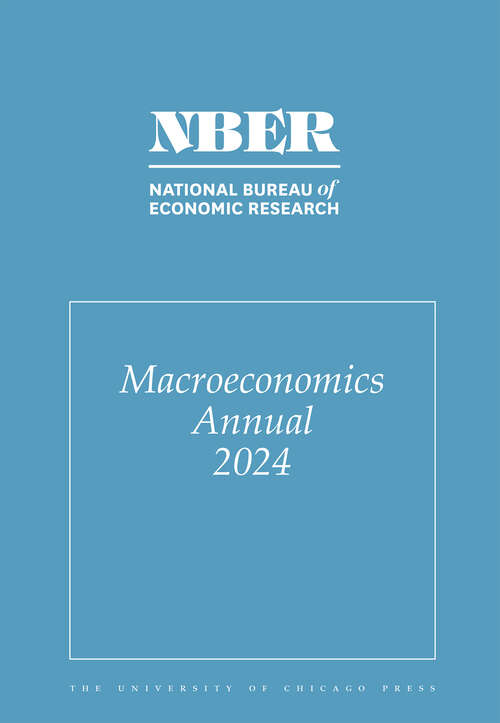 Book cover of NBER Macroeconomics Annual, 2024: Volume 39 (National Bureau of Economic Research Macroeconomics Annual #39)