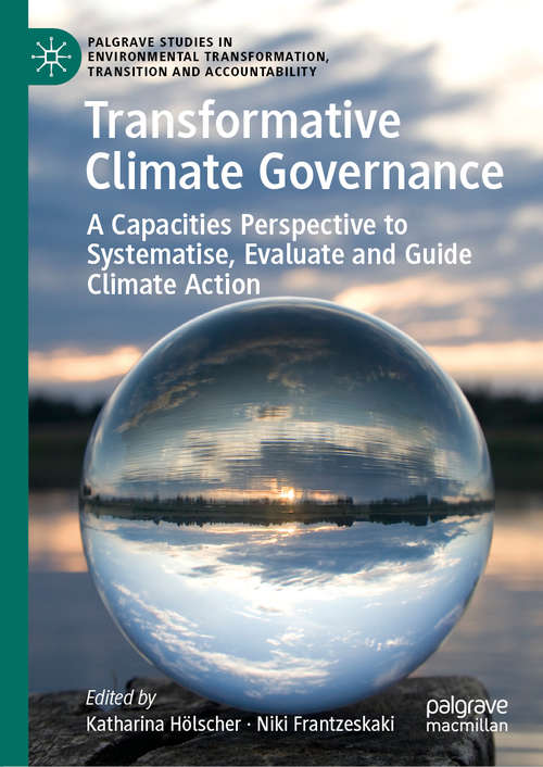 Book cover of Transformative Climate Governance: A Capacities Perspective to Systematise, Evaluate and Guide Climate Action (1st ed. 2020) (Palgrave Studies in Environmental Transformation, Transition and Accountability)