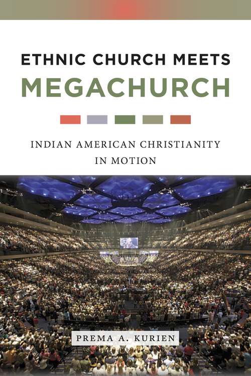 Book cover of Ethnic Church Meets Megachurch: Indian American Christianity in Motion (Sexual Cultures)