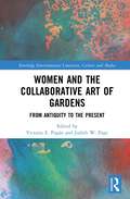 Women and the Collaborative Art of Gardens: From Antiquity to the Present (Routledge Environmental Literature, Culture and Media)