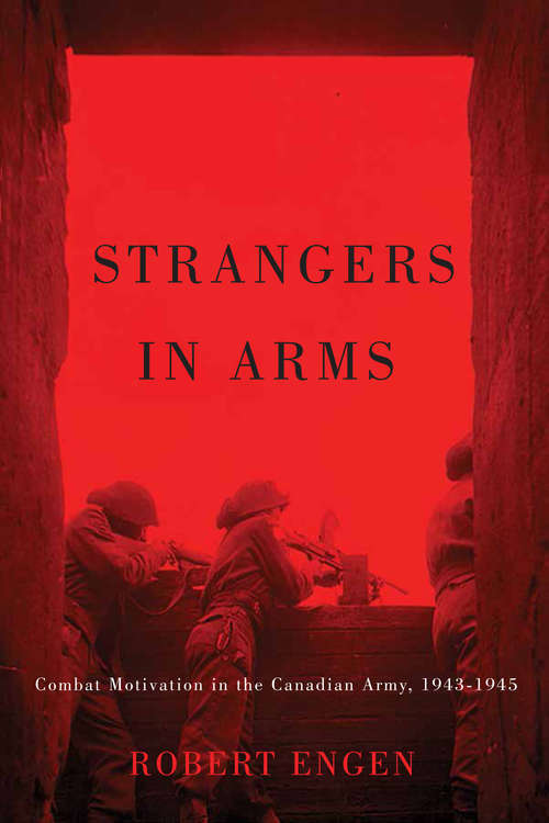 Book cover of Strangers in Arms: Combat Motivation in the Canadian Army, 1943-1945