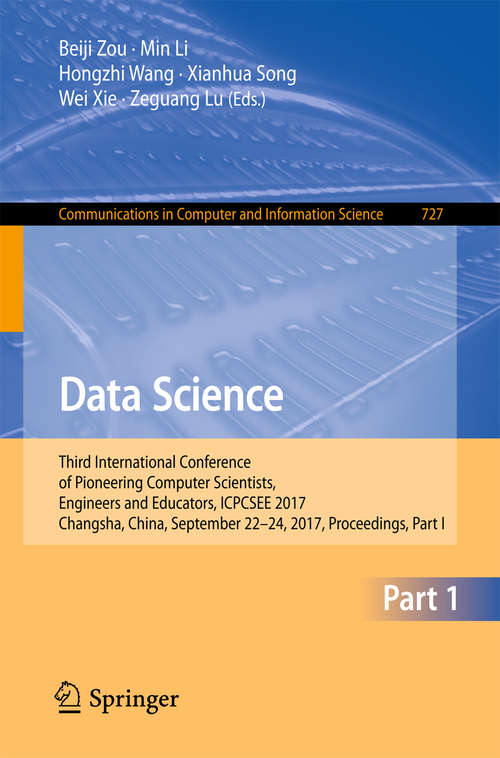 Data Science: Third International Conference of Pioneering Computer Scientists, Engineers and Educators, ICPCSEE 2017, Changsha, China, September 22–24, 2017, Proceedings, Part I (Communications in Computer and Information Science #727)