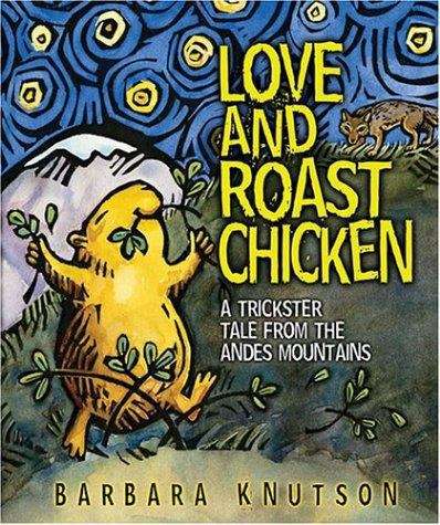 Book cover of Love and Roast Chicken: A Trickster Tale from the Andes Mountains