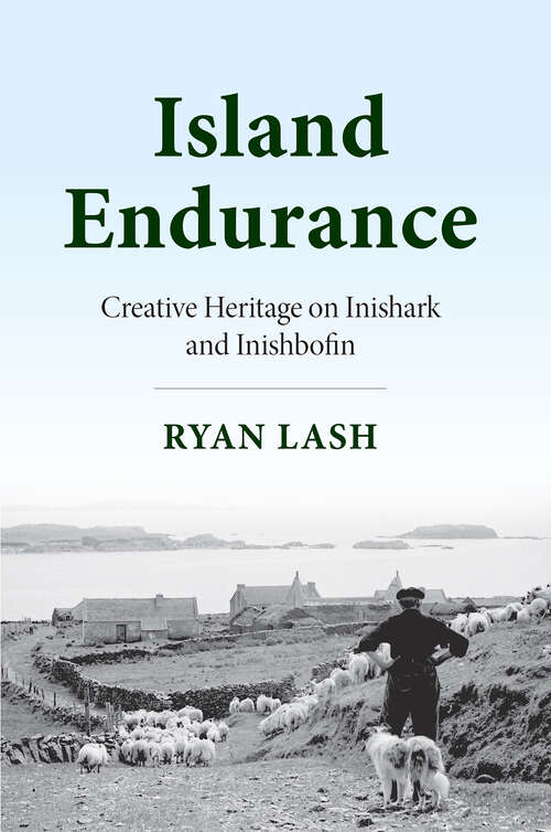 Book cover of Island Endurance: Creative Heritage on Inishark and Inishbofin (Irish Culture, Memory, Place)