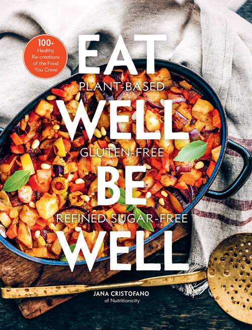 Book cover of Eat Well, Be Well: 100+ Healthy Re-creations of the Food You Crave