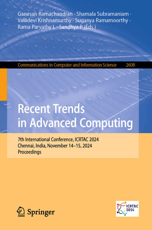 Book cover of Recent Trends in Advanced Computing: 7th International Conference, ICRTAC 2024, Chennai, India, November 14–15, 2024, Proceedings (Communications in Computer and Information Science #2608)