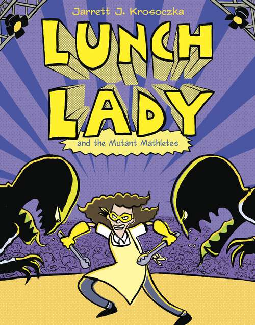 Lunch Lady and the Mutant Mathletes: Lunch Lady #7 (Lunch Lady #7)