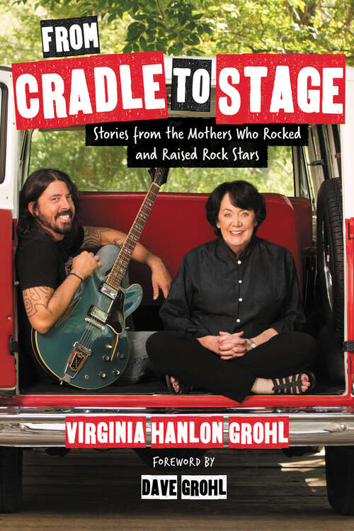 Book cover of From Cradle to Stage: Stories from the Mothers Who Rocked and Raised Rock Stars