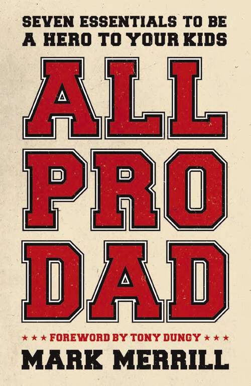 Book cover of All Pro Dad: Seven Essentials to Be a Hero to Your Kids
