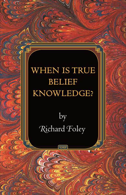 Book cover of When Is True Belief Knowledge?