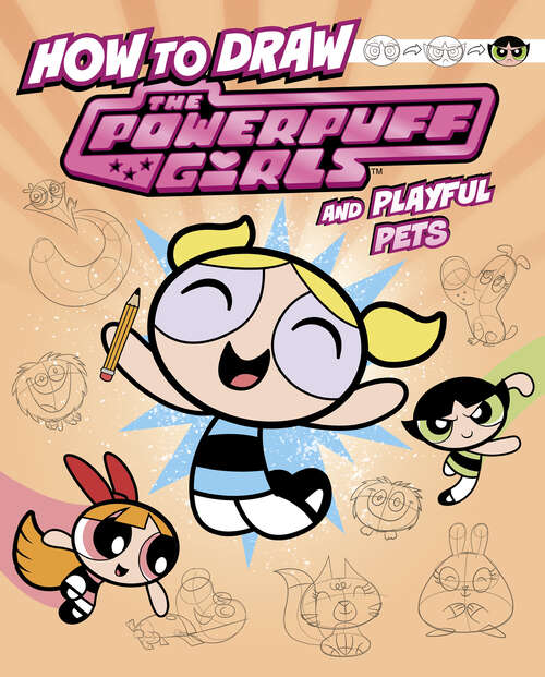 Book cover of How to Draw the Powerpuff Girls and Playful Pets (Drawing Adventures With The Powerpuff Girls! Ser.)