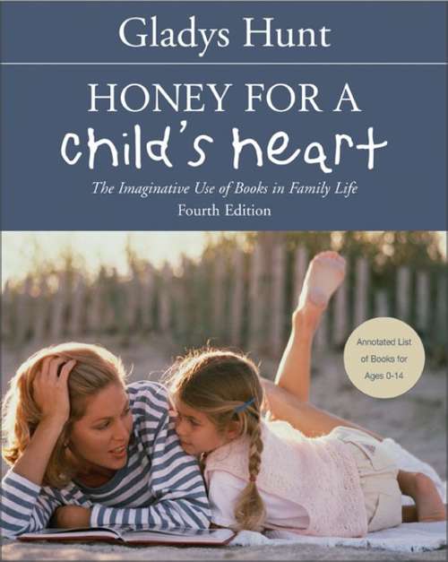 Book cover of Honey for a Child's Heart: The Imaginative Use of Books in Family Life