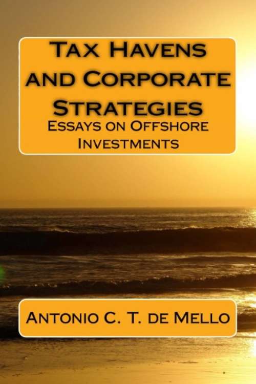 TAX HAVENS and Corporate Strategies - Essays on Offshore Investments