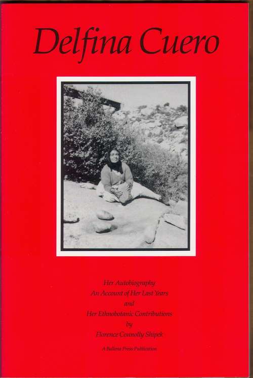 Book cover of Delfina Cuero: Her Autobiography, An Account Of Her Last Years And Her Ethnobotanic Contributions (Anthropological Papers #38)