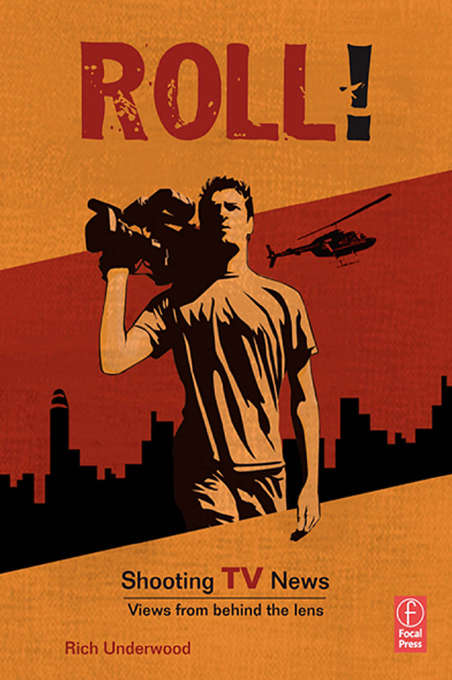 Book cover of Roll! Shooting TV News: Views from Behind the Lens