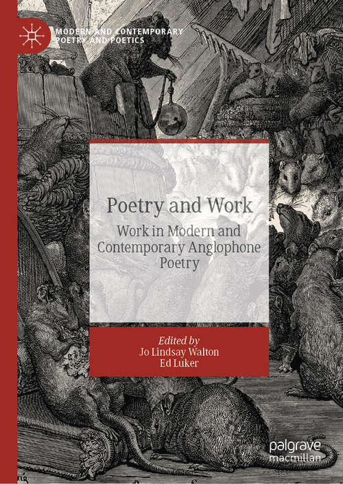 Poetry and Work: Work in Modern and Contemporary Anglophone Poetry (Modern and Contemporary Poetry and Poetics)