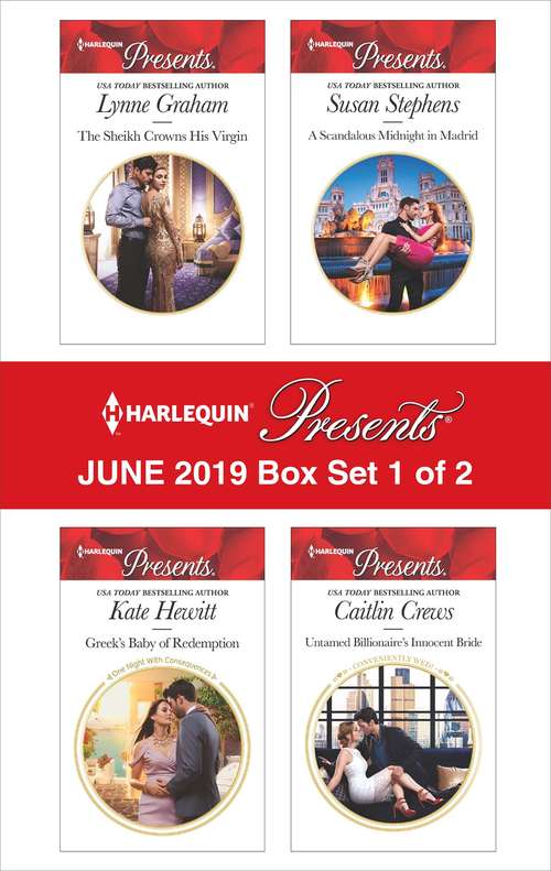 Harlequin Presents - June 2019 - Box Set 1 of 2: The Sheikh Crowns His Virgin\Greek's Nine-Month Redemption\A Scandalous Midnight in Madrid\Untamed Billionaire's Innocent Bride