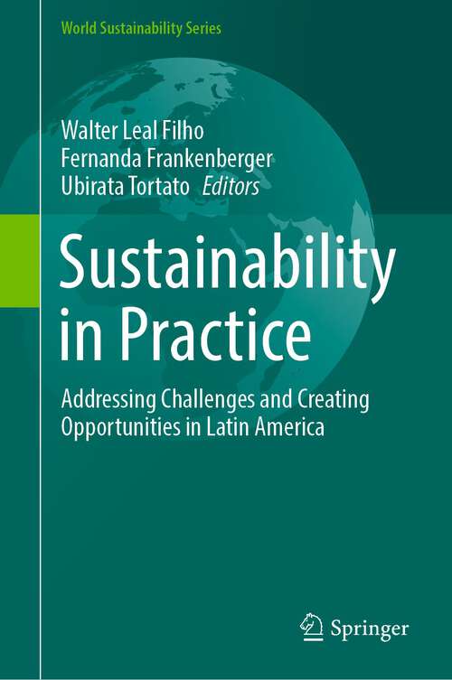 Book cover of Sustainability in Practice: Addressing Challenges and Creating Opportunities in Latin America (1st ed. 2023) (World Sustainability Series)