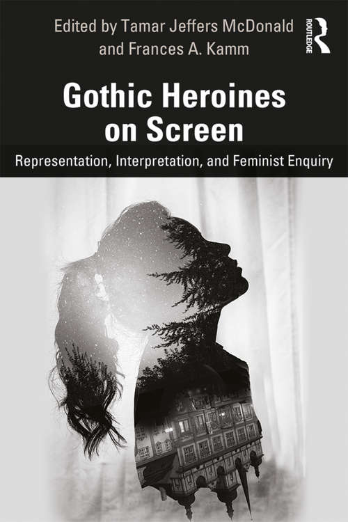 Gothic Heroines on Screen: Representation, Interpretation, and Feminist Inquiry