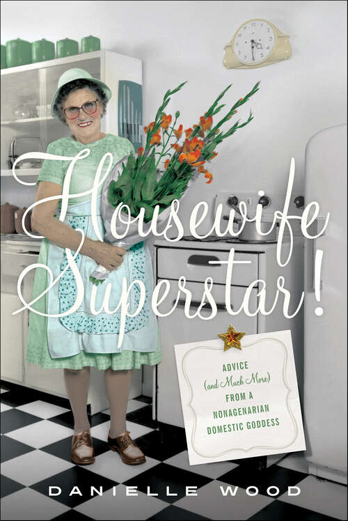 Book cover of Housewife Superstar!: Advice (and Much More) from a Nonagenarian Domestic Goddess