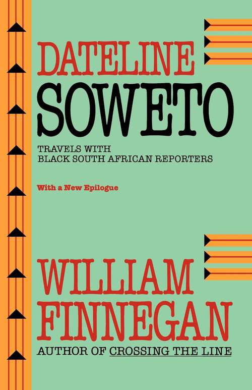 Book cover of Dateline Soweto: Travels with Black South African Reporters