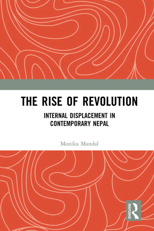 Book cover of The Rise of Revolution: Internal Displacement in Contemporary Nepal