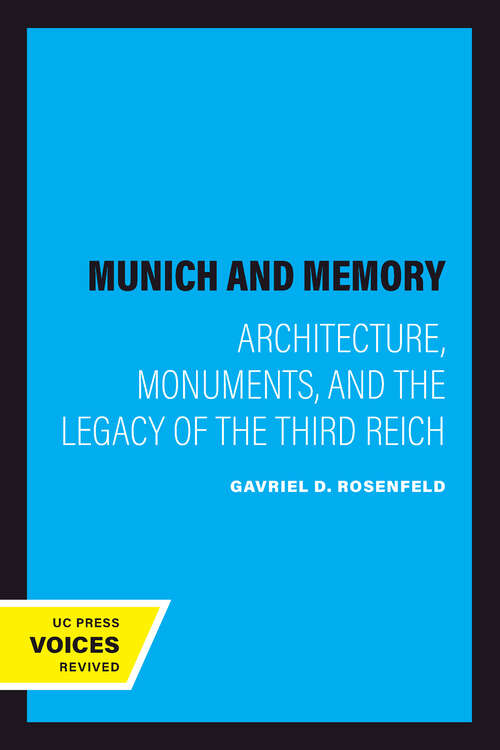 Book cover of Munich and Memory: Architecture, Monuments, and the Legacy of the Third Reich (Weimar and Now: German Cultural Criticism #22)