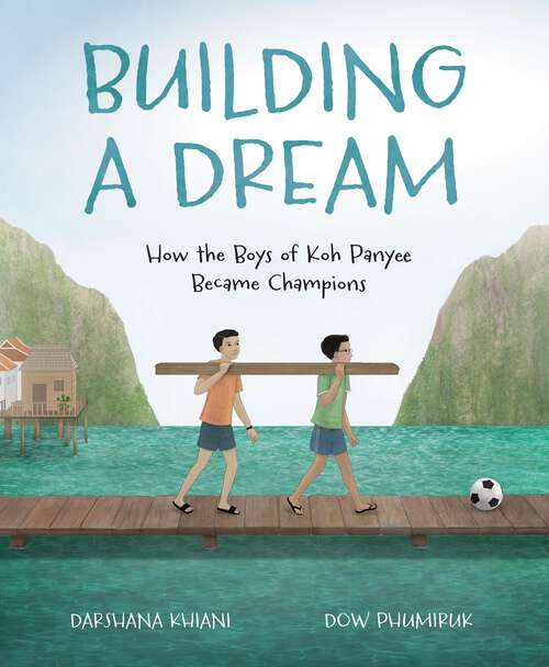 Book cover of Building a Dream: How the Boys of Koh Panyee Became Champions