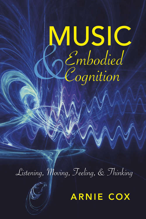 Book cover of Music and Embodied Cognition: Listening, Moving, Feeling, and Thinking