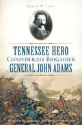 Tennessee Hero Confederate Brigadier General John Adams (Civil War Series)