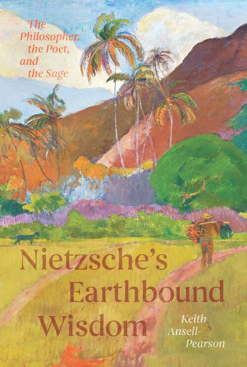 Book cover of Nietzsche's Earthbound Wisdom: The Philosopher, the Poet, and the Sage