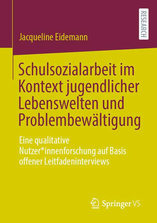 Book cover of Schulsozialarbeit im Kontext jugendlicher Lebenswelten und Problembewältigung: Eine qualitative Nutzer*innenforschung auf Basis offener Leitfadeninterviews (1. Aufl. 2022)