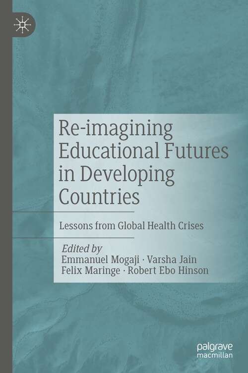 Re-imagining Educational Futures in Developing Countries: Lessons from Global Health Crises