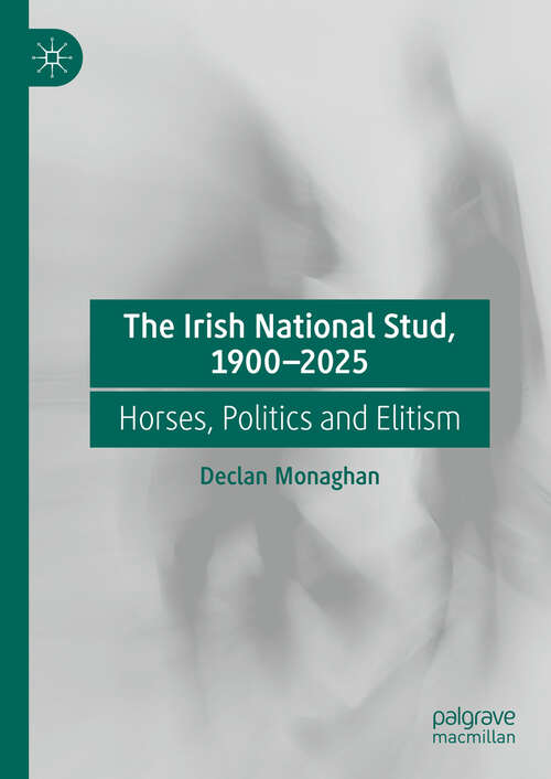 Book cover of The Irish National Stud, 1900-2025: Horses, Politics and Elitism