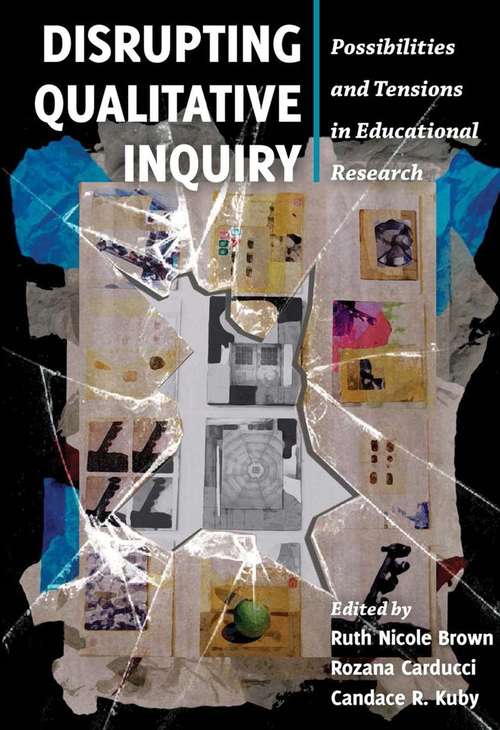 Disrupting Qualitative Inquiry: Possibilities and Tensions in Educational Research