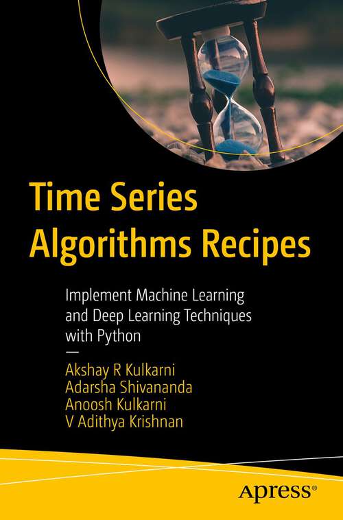 Book cover of Time Series Algorithms Recipes: Implement Machine Learning and Deep Learning Techniques with Python (1st ed.)