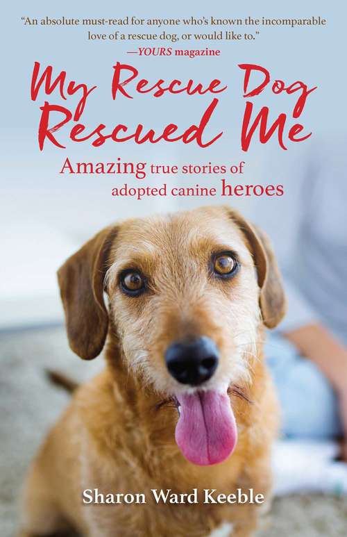 Book cover of My Rescue Dog Rescued Me: Amazing True Stories of Adopted Canine Heroes (Proprietary)