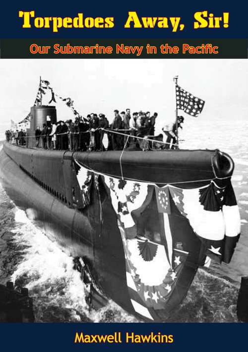 Book cover of Torpedoes Away, Sir!: Our Submarine Navy in the Pacific