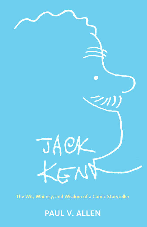 Book cover of Jack Kent: The Wit, Whimsy, and Wisdom of a Comic Storyteller (EPUB Single)