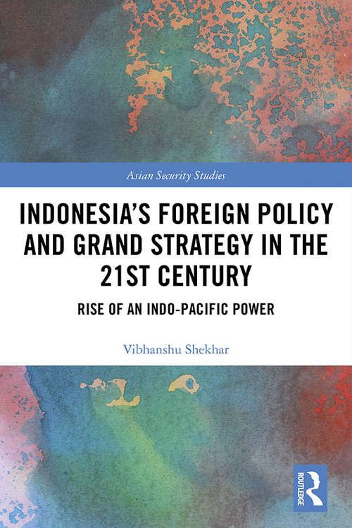 Book cover of Indonesia’s Foreign Policy and Grand Strategy in the 21st Century: Rise of an Indo-Pacific Power (Asian Security Studies)
