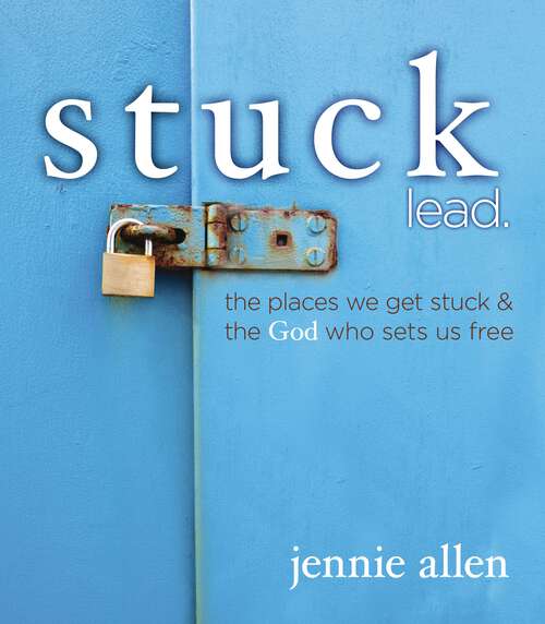 Book cover of Stuck Leader's Guide: The Places We Get Stuck and   the God Who Sets Us Free